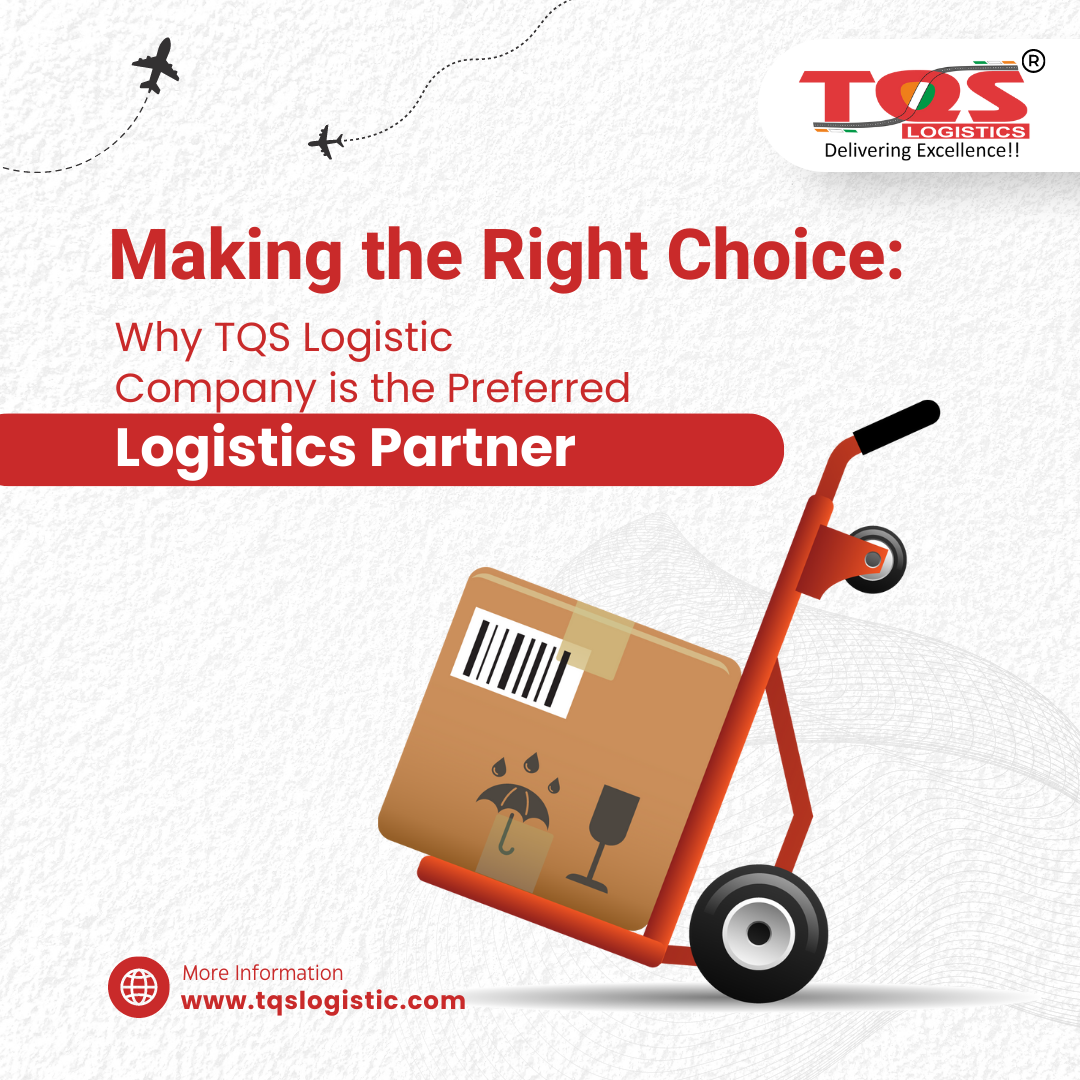 Making the Right Choice: Why TQS Logistic Company is the Preferred Logistics Partner